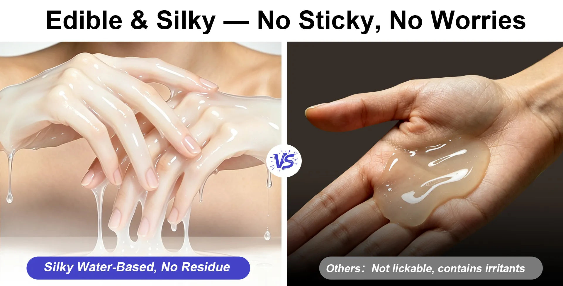 A comparison-style promotional graphic with the headline 'Edible & Silky — No Sticky, No Worries.' The left panel shows hands coated in a glossy, translucent, silky substance dripping down, with text calling it 'Silky Water-Based, No Residue.