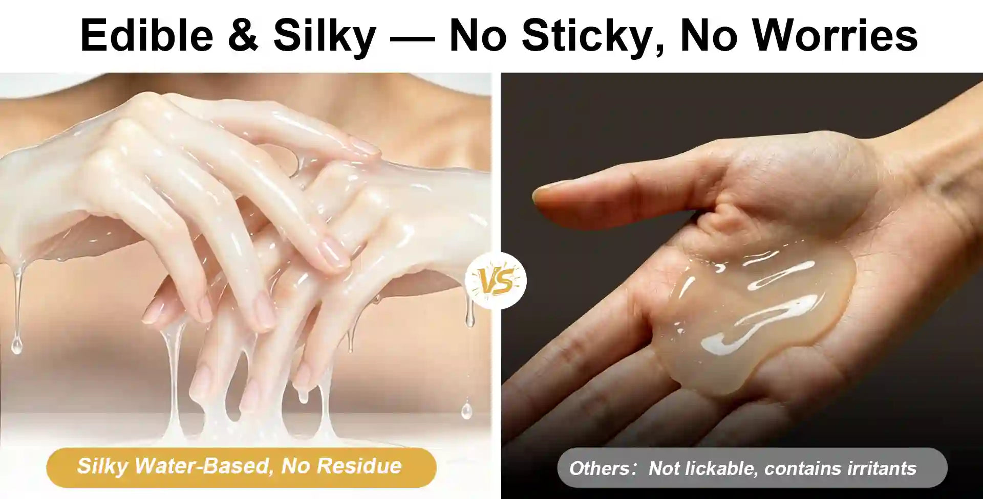 A split comparison graphic showing hands coated with a thick, glossy, edible silicone gel. The left side shows hands covered in the product dripping down, with text reading 'Silky Water-Based, No Residue'.